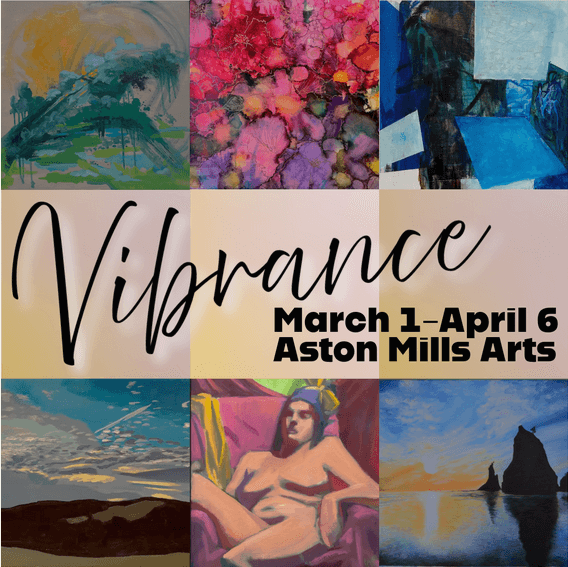 Poster for Vibrance art exhibit at Aston Mills Arts, running March 1 to April 6, featuring colorful abstract and figurative paintings.